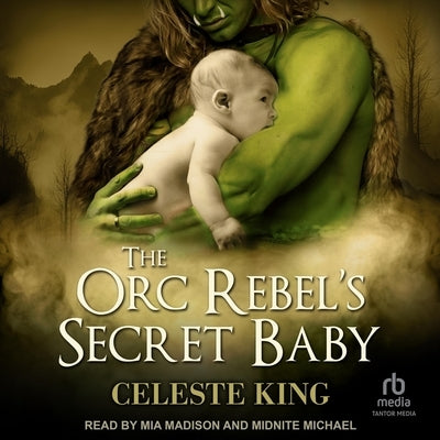 Orc Rebel's Secret Baby by King, Celeste