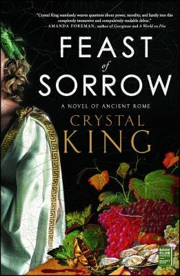 Feast of Sorrow: A Novel of Ancient Rome by King, Crystal