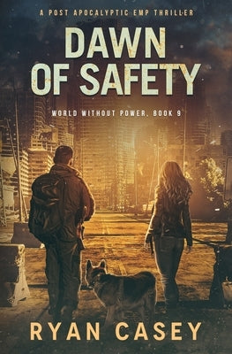 Dawn of Safety: A Post Apocalyptic EMP Thriller by Casey, Ryan