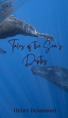Tales of the Sea's Depths by Beaumont, Henry