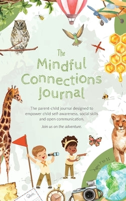 The Mindful Connections Journal: The parent-child journal designed to empower child self-awareness, social skills and open communication. by Amourgis, Olivia R.