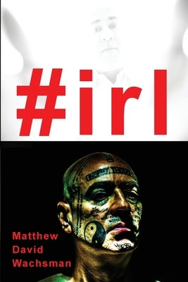 #irl by Wachsman, Matthew David
