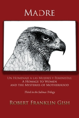 Madre: A Homage to Women and the Mysteries of Motherhood by Gish, Robert Franklin