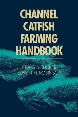 Channel Catfish Farming Handbook by Tucker, C. S.