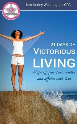 21 Days of Victorious Living!: Aligning your soul, wealth and affairs with God by Washington, Kemberley J.