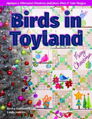 Birds in Toyland: Appliqu? a Whimsical Christmas Quilt from Piece O' Cake Designs by Goldsmith, Becky