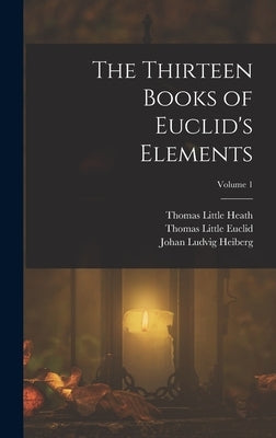The Thirteen Books of Euclid's Elements; Volume 1 by Heiberg, Johan Ludvig