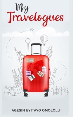 My Travelogues by Agesin, Omololu Eyitayo