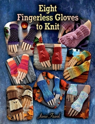 Eight Fingerless Gloves to Knit by Frank, Janis