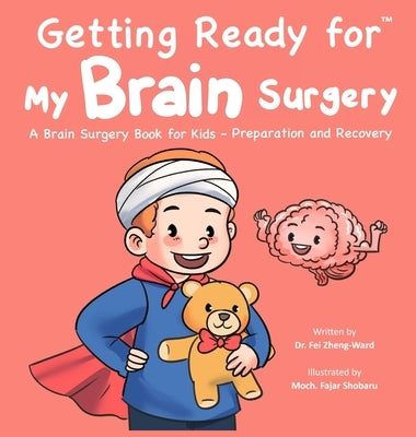 Getting Ready for My Brain Surgery: A Brain Surgery Book for Kids - Preparation and Recovery by Zheng-Ward, Fei