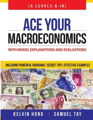 Ace your Macroeconomics by Hong, Kelvin