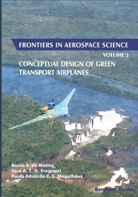 Conceptual Design of Green Transport Airplanes: Frontiers in Aerospace Science by A. T. G. Fregnani, Jos?