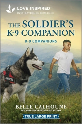 The Soldier's K-9 Companion: An Uplifting Inspirational Romance by Calhoune, Belle