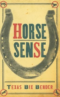 Horse Sense by Bender, Texas Bix