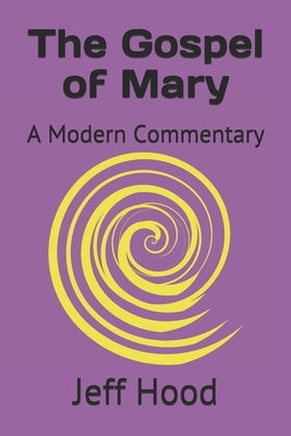 The Gospel of Mary: A Modern Commentary by Hood, Jeff