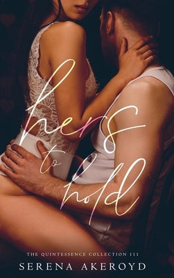 Hers To Hold (Quintessence: Why Choose Romance by Akeroyd, Serena