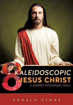 8 Kaleidoscopic Views of Jesus Christ by Stone, Ronald