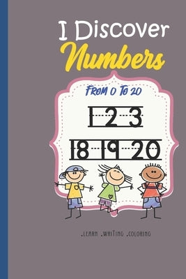 I discover The Numbers From 0 to 20: numbers tracing book for kids and toddlers with Handwriting Practice Paper Workbook for Preschool, Kindergarten, by Liza, Mona