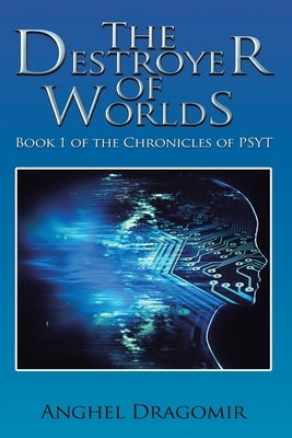 The Destroyer of Worlds: Book 1 of the Chronicles of Psyt by Dragomir, Anghel