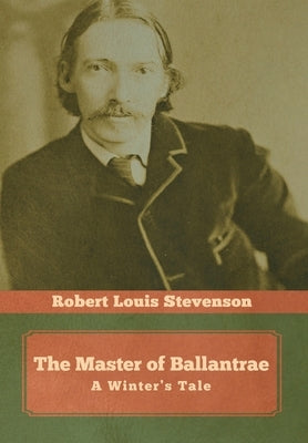 The Master of Ballantrae: A Winter's Tale by Stevenson, Robert Louis