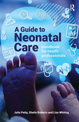A Guide to Neonatal Care: Handbook For Health Professionals by Petty, Julia