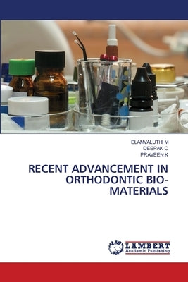 Recent Advancement in Orthodontic Bio-Materials by M, Elamvaluthi