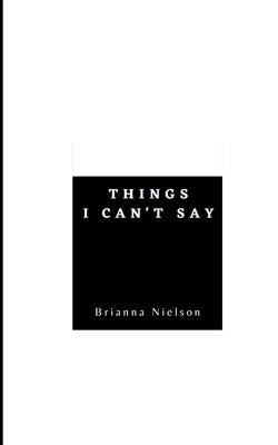 Things I Can't Say by Nielson, Brianna