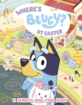 Where's Bluey? at Easter: A Search-And-Find Book by Penguin Young Readers Licenses