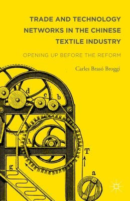 Trade and Technology Networks in the Chinese Textile Industry: Opening Up Before the Reform by Brasó Broggi, Carles