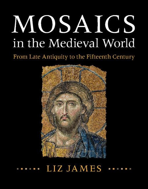 Mosaics in the Medieval World by James, Liz