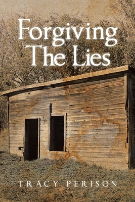 Forgiving The Lies by Perison, Tracy