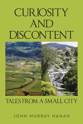 Curiosity and Discontent Tales from a Small City by Hanan, John Murray