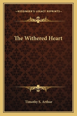 The Withered Heart by Arthur, Timothy S.