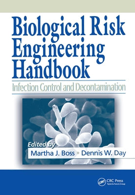 Biological Risk Engineering Handbook: Infection Control and Decontamination by Boss, Martha J.