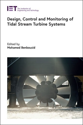 Design, Control and Monitoring of Tidal Stream Turbine Systems by Benbouzid, Mohamed
