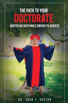 The Path to Your Doctorate by T. Gaston, Joan