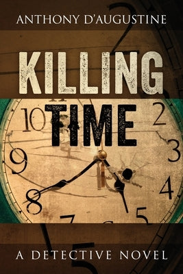 Killing Time: A Detective Novel by D'Augustine, Anthony