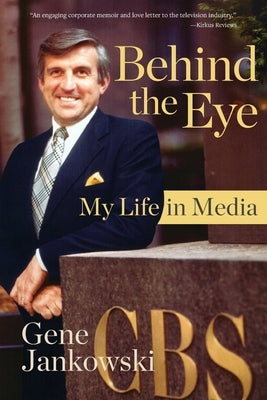 Behind the Eye: My Life in Media by Jankowski, Gene