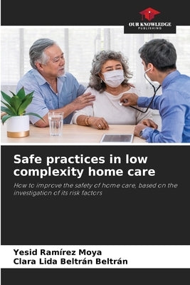 Safe practices in low complexity home care by Ramírez Moya, Yesid