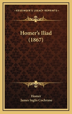 Homer's Iliad (1867) by Homer