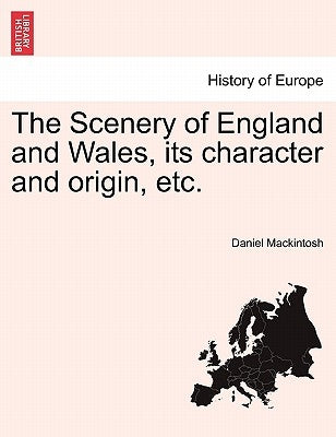 The Scenery of England and Wales, Its Character and Origin, Etc. by Mackintosh, Daniel