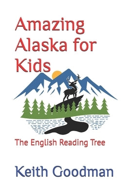 Amazing Alaska for Kids: The English Reading Tree by Goodman, Keith