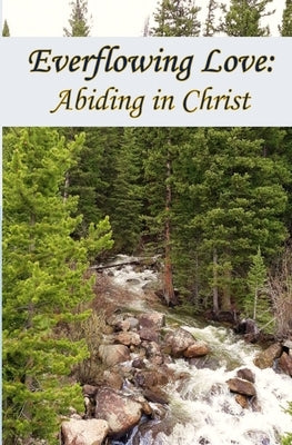 Everflowing Love: Abiding in Christ by Kilpatrick, Mary Irwin