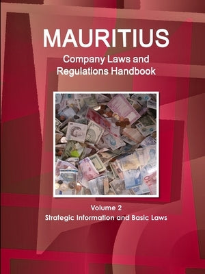 Mauritius Company Laws and Regulations Handbook Volume 2 Strategic Information and Basic Laws by Ibp, Inc