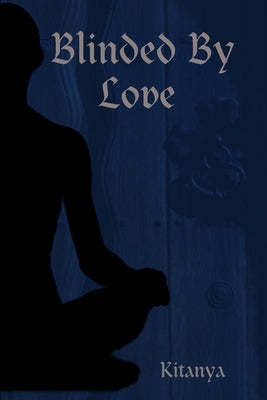 Blinded By Love by Kitanya