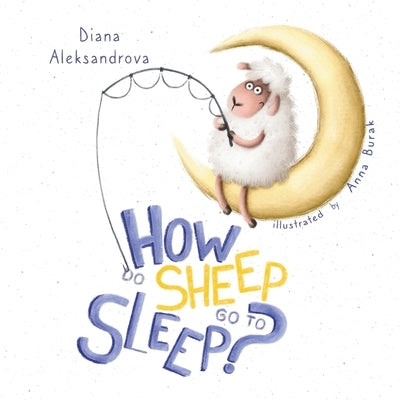 How Do Sheep Go To Sleep? by Aleksandrova, Diana