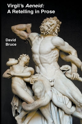 Virgil's Aeneid: A Retelling in Prose by Bruce, David