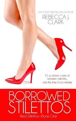 Borrowed Stilettos by Clark, Rebecca J.