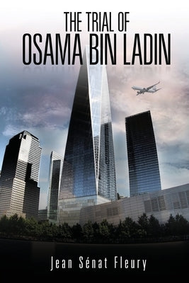 The Trial Of Osama Bin Ladden by Fleury, Jean Sénat