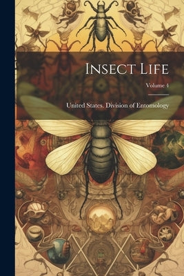Insect Life; Volume 4 by United States Division of Entomology